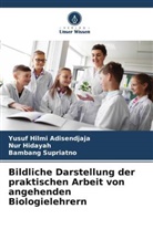 Nur Hidayah, Yusuf Hilmi Adisendjaja, B Supriatno, Bambang Supriatno - Bildliche Darstellung der praktischen Arbeit von angehenden Biologielehrern