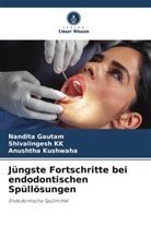 Nandita Gautam, Shivalingesh Kk, Anushth Kushwaha, Anushtha Kushwaha - Jüngste Fortschritte bei endodontischen Spüllösungen