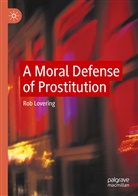 Rob Lovering - A Moral Defense of Prostitution