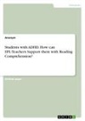 Anonym, Anonymous, Frieda von Meding - Students with ADHD. How can EFL-Teachers Support them with Reading Comprehension?