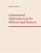 Peter Grunau - Commercial Admiralty Law for Officers and Masters