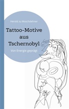 Herold Zu Moschdehner - Tattoo-Motive aus Tschernobyl