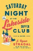 J Ryan Stradal, J. Ryan Stradal - Saturday Night at the Lakeside Supper Club A Novel