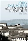 Jörg Dauscher - Albanische Episoden