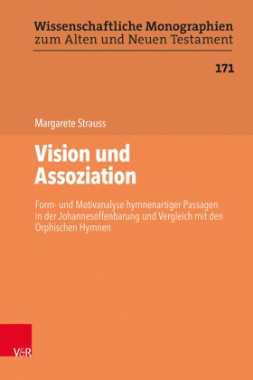 Margarete Strauss, David S. Du Toit, Martin Leuenberger, Martin Leuenberger (Prof. Dr.), Johannes Schnocks, … - Vision und Assoziation Form- und Motivanalyse hymnenartiger Passagen in der Johannesoffenbarung und Vergleich mit den Orphischen Hymnen