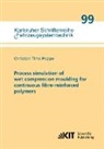 Christian Timo Poppe - Process simulation of wet compression moulding for continuous fibre-reinforced polymers