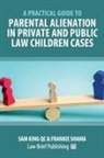 Sam King, Frankie Shama - A Practical Guide to Parental Alienation in Private and Public Law Children Cases