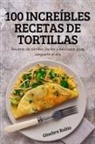 Ginebra Rubio - 100 INCREÍBLES RECETAS DE TORTILLAS