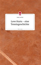 Lukas Lachnit - Love Hurts - eine Tennisgeschichte. Life is a Story - story.one