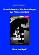 Annette Huppertz - Materialien und Kopiervorlagen zur Klassenlektüre 'Der letzte Tag des Johnny W.'