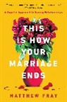 Matthew Fray - This Is How Your Marriage Ends