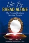 Lou Jean Turner - Not By Bread Alone