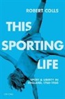 Robert Colls, Robert (Professor of Cultural History Colls, Colls Robert - This Sporting Life