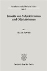 Thomas Schwinn - Jenseits von Subjektivismus und Objektivismus.