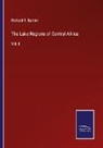 Richard F. Burton - The Lake Regions of Central Africa