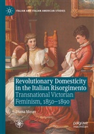 Diana Moore - Revolutionary Domesticity in the Italian Risorgimento