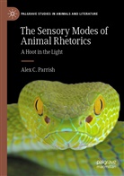 Alex C Parrish, Alex C. Parrish - The Sensory Modes of Animal Rhetorics