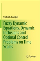 Svetlin G Georgiev, Svetlin G. Georgiev - Fuzzy Dynamic Equations, Dynamic Inclusions, and Optimal Control Problems on Time Scales