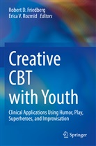 Robert D Friedberg, Robert D. Friedberg, Erica V. Rozmid, V Rozmid - Creative CBT with Youth