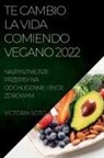 Victoria Soto - TE CAMBIO LA VIDA COMIENDO VEGANO 2022