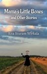 Rita Sturam Wirkala - Mama's Little Bones and Other Stories
