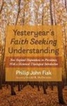 Philip John Fisk - Yesteryear's Faith Seeking Understanding
