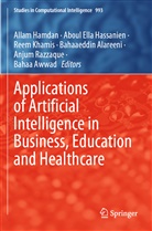 Bahaaeddin Alareeni, Bahaa Awwad, Aboul Ella Hassanien, Allam Hamdan, Aboul Ella Hassanien, Reem Khamis... - Applications of Artificial Intelligence in Business, Education and Healthcare