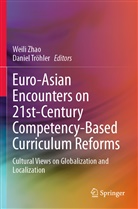Tröhler, Daniel Tröhler, Weili Zhao - Euro-Asian Encounters on 21st-Century Competency-Based Curriculum Reforms