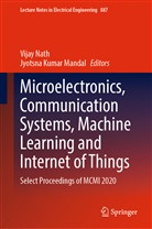 Kumar Mandal, Jyotsna Kumar Mandal, Vijay Nath - Microelectronics, Communication Systems, Machine Learning and Internet of Things