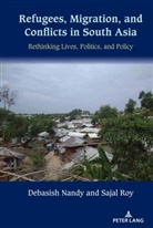 Debasish Nandy, Sajal Roy - Refugees, Migration, and Conflicts in South Asia
