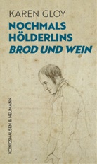 Karen Gloy - Nochmals Hölderlins ,Brod und Wein'