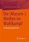 Christina Holtz-Bacha - Die (Massen-) Medien im Wahlkampf