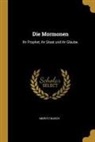 Moritz Busch - Die Mormonen: Ihr Prophet, Ihr Staat Und Ihr Glaube