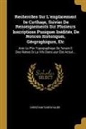 Christian Tuxen Falbe - Recherches Sur l'Emplacement de Carthage, Suivies de Renseignements Sur Plusieurs Inscriptions Puniques Inédités, de Notices Historiques, Géographique
