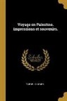 Gabriel Charmes - Voyage En Palestine. Impressions Et Souvenirs