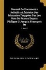 Louis Felicien Joseph Caigna De Saulcy, Louis Félicien Joseph Caigna de Saulcy - Recueil de Documents Relatifs a l'Histoire Des Monnaies Frappées Par Les Rois de France Depuis Philippe II Jusqu'a Francçois Ier; Volume 2