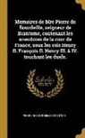Pierre De Bourdeille Brantome, Pierre de Bourdeille Brantôme - Memoires de Mre Pierre de Bourdeille, Seigneur de Brantome, Contenant Les Anecdotes de la Cour de France, Sous Les Rois Henry II. François II. Henry I