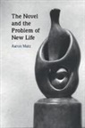 Aaron Matz, Aaron (Scripps College Matz, Matz Aaron - Novel and the Problem of New Life