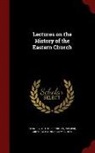 Alexander James Grieve, Arthur Penrhyn Stanley - Lectures on the History of the Eastern Church