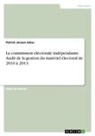 Patrick Jensen Adou - La commission électorale indépendante. Audit de la gestion du matériel électoral de 2010 à 2013