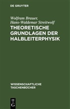 Wolfram Brauer, Hans-Waldemar Streitwolf - Theoretische Grundlagen der Halbleiterphysik