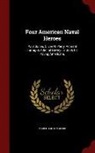 Mabel Borton Beebe - Four American Naval Heroes: Paul Jones, Oliver H. Perry, Admiral Farragut, Admiral Dewey: a Book for Young Americans