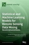 V. M. Chowdary, Monidipa Das, Soumya K. Ghosh - Statistical and Machine Learning Models for Remote Sensing Data Mining