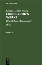 George Gordon Byron, Otto [Übers. Gildemeister, Otto [Übers.] Gildemeister - George Gordon Byron: Lord Byron's Werke - 4: George Gordon Byron: Lord Byron's Werke. Band 4