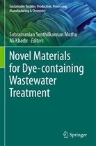Khadir, Ali Khadir, Subramanian Senthilkannan Muthu, Subramanian Senthilkannan Muthu - Novel Materials for Dye-containing Wastewater Treatment