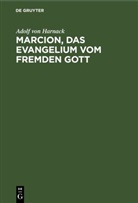 Adolf Von Harnack - Marcion, das Evangelium vom fremden Gott