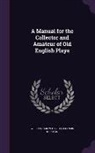 William Carew Hazlitt, Francis Kirkman - A Manual for the Collector and Amateur of Old English Plays
