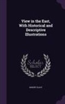 Robert Elliot - View in the East, With Historical and Descriptive Illustrations