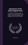 George Ellis - Specimens of the Early English Poets: To Which Is Prefixed, an Historical Sketch of the Rise and Progress of the English Poetry and Language, With a B