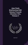Jean Paul - Jean Pauls Briefwechsel Mit Seinem Freunde Christian Otto, Volume 3